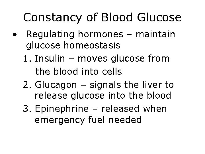 Constancy of Blood Glucose • Regulating hormones – maintain glucose homeostasis 1. Insulin –