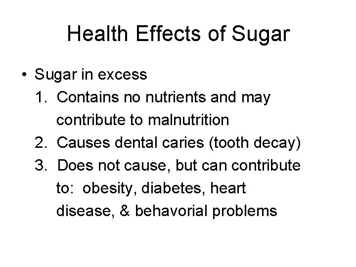 Health Effects of Sugar • Sugar in excess 1. Contains no nutrients and may