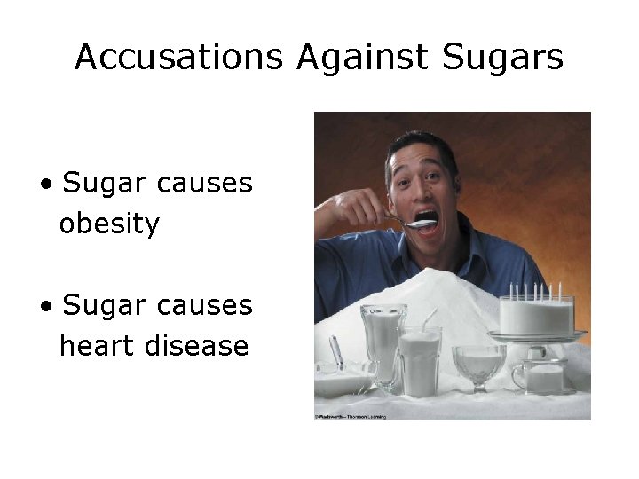 Accusations Against Sugars • Sugar causes obesity • Sugar causes heart disease 