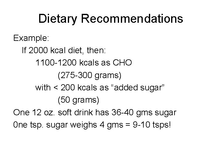 Dietary Recommendations Example: If 2000 kcal diet, then: 1100 -1200 kcals as CHO (275