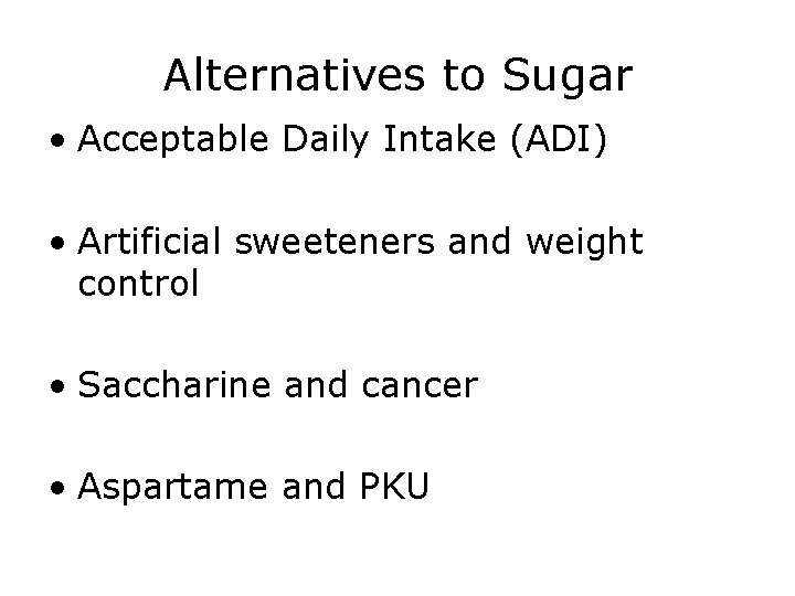 Alternatives to Sugar • Acceptable Daily Intake (ADI) • Artificial sweeteners and weight control