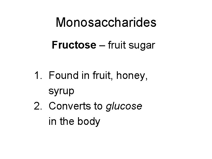 Monosaccharides Fructose – fruit sugar 1. Found in fruit, honey, syrup 2. Converts to