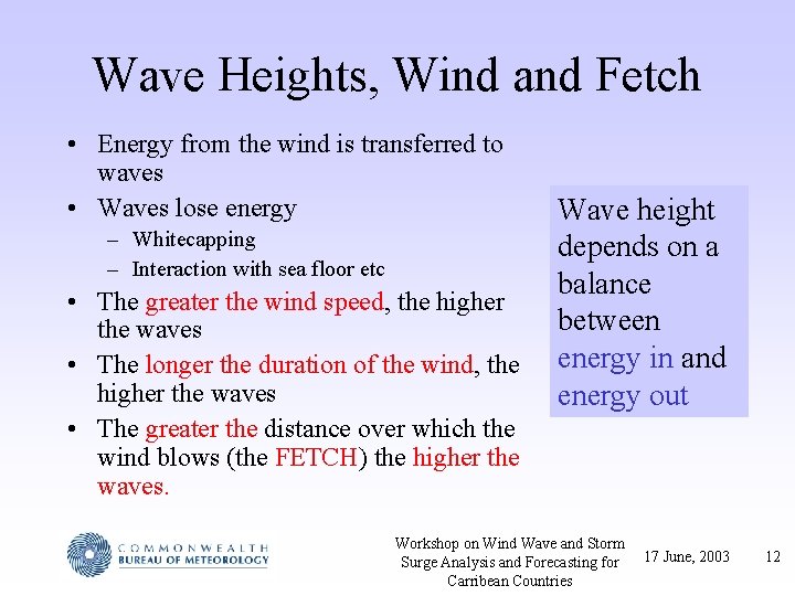 Wave Heights, Wind and Fetch • Energy from the wind is transferred to waves