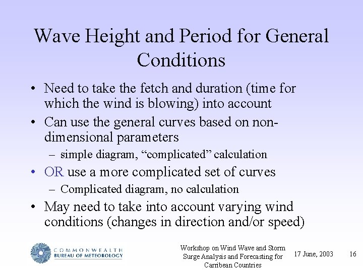 Wave Height and Period for General Conditions • Need to take the fetch and