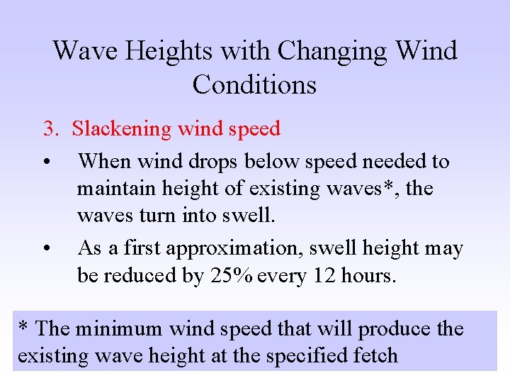 Wave Heights with Changing Wind Conditions 3. Slackening wind speed • When wind drops