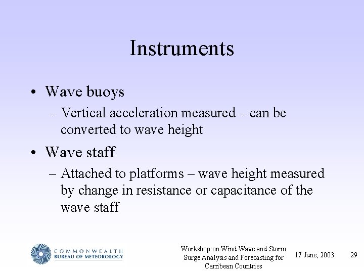 Instruments • Wave buoys – Vertical acceleration measured – can be converted to wave