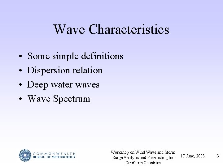 Wave Characteristics • • Some simple definitions Dispersion relation Deep water waves Wave Spectrum