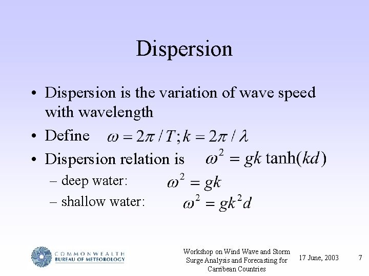 Dispersion • Dispersion is the variation of wave speed with wavelength • Define •
