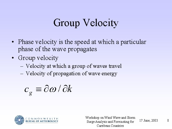 Group Velocity • Phase velocity is the speed at which a particular phase of