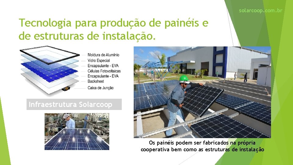 solarcoop. com. br Tecnologia para produção de painéis e de estruturas de instalação. Infraestrutura