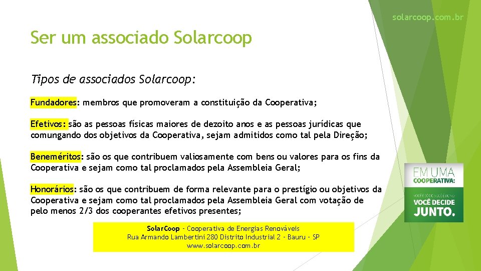 solarcoop. com. br Ser um associado Solarcoop Tipos de associados Solarcoop: Fundadores: membros que
