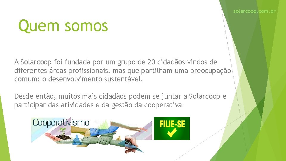 solarcoop. com. br Quem somos A Solarcoop foi fundada por um grupo de 20