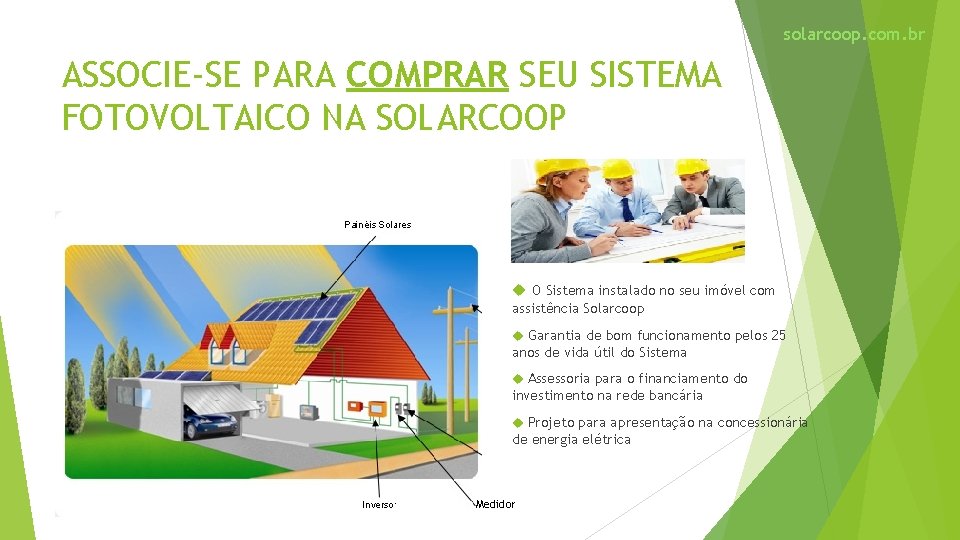 solarcoop. com. br ASSOCIE-SE PARA COMPRAR SEU SISTEMA FOTOVOLTAICO NA SOLARCOOP O Sistema instalado