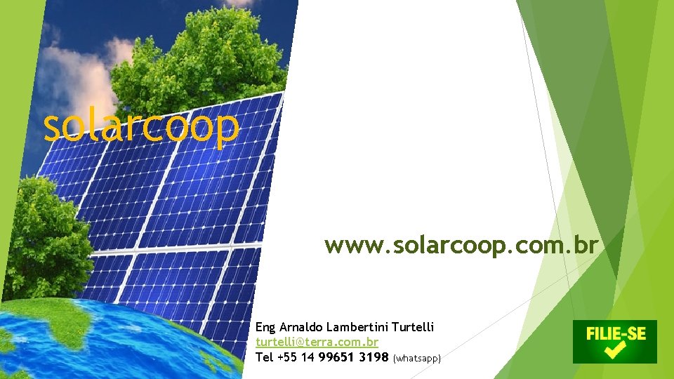 solarcoop www. solarcoop. com. br Eng Arnaldo Lambertini Turtelli turtelli@terra. com. br Tel +55