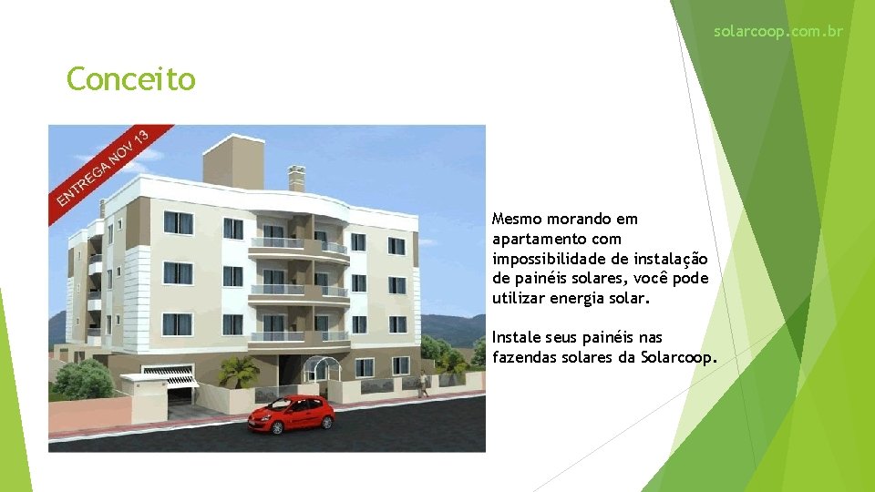 solarcoop. com. br Conceito Mesmo morando em apartamento com impossibilidade de instalação de painéis