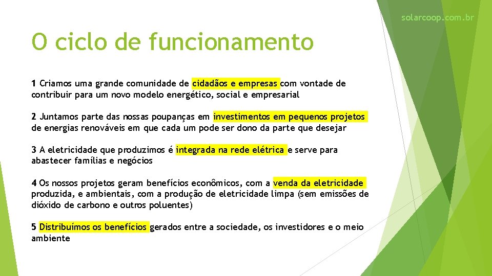 solarcoop. com. br O ciclo de funcionamento 1 Criamos uma grande comunidade de cidadãos