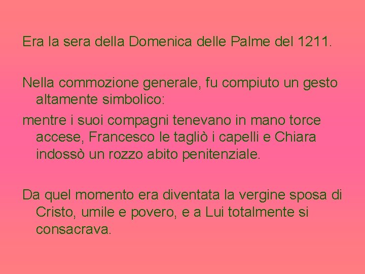 Era la sera della Domenica delle Palme del 1211. Nella commozione generale, fu compiuto