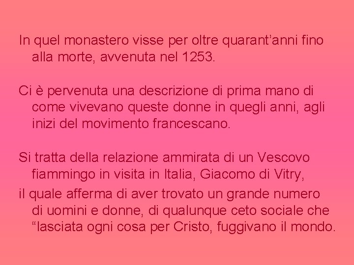 In quel monastero visse per oltre quarant’anni fino alla morte, avvenuta nel 1253. Ci