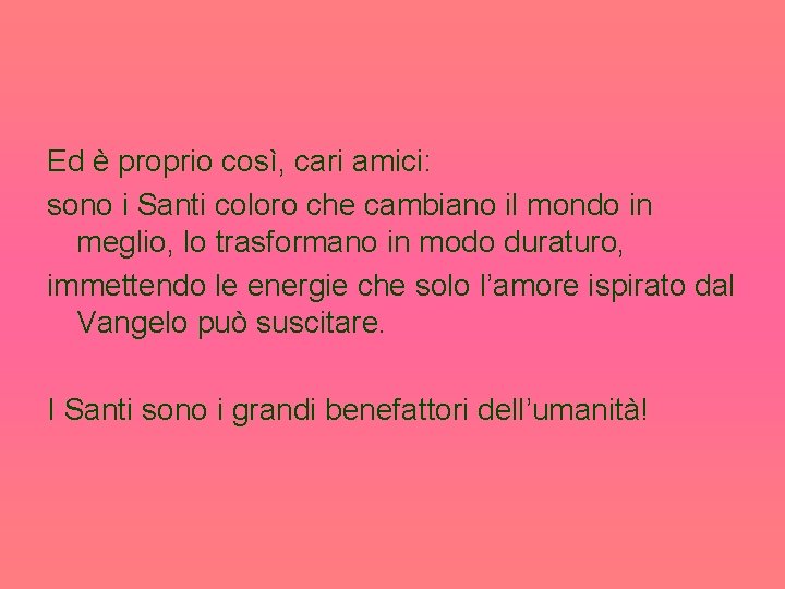 Ed è proprio così, cari amici: sono i Santi coloro che cambiano il mondo