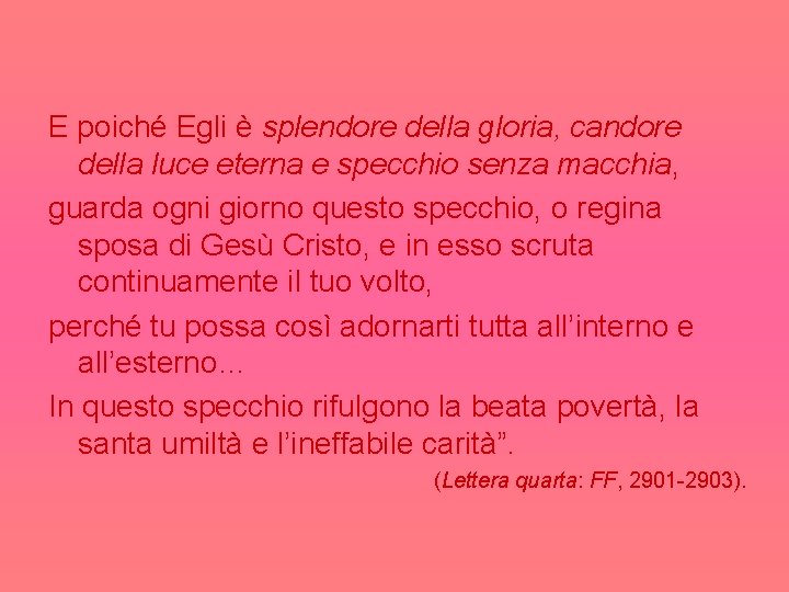 E poiché Egli è splendore della gloria, candore della luce eterna e specchio senza