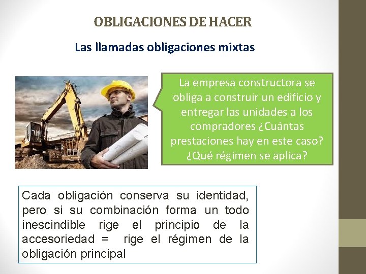 OBLIGACIONES DE HACER Las llamadas obligaciones mixtas La empresa constructora se obliga a construir