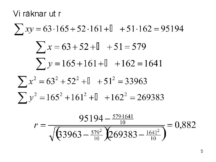 Vi räknar ut r 5 