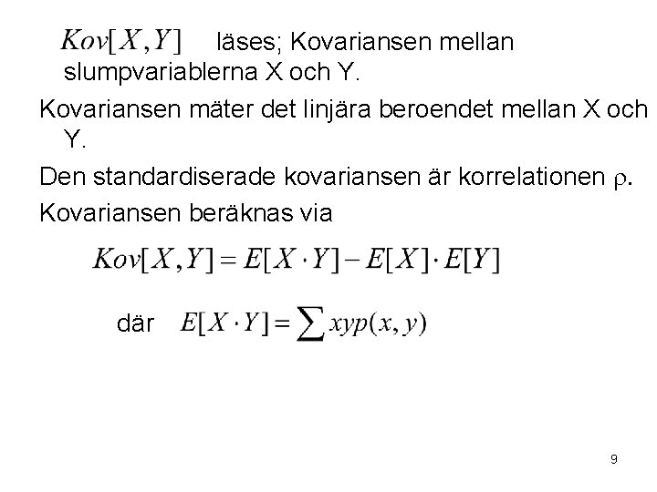 läses; Kovariansen mellan slumpvariablerna X och Y. Kovariansen mäter det linjära beroendet mellan X