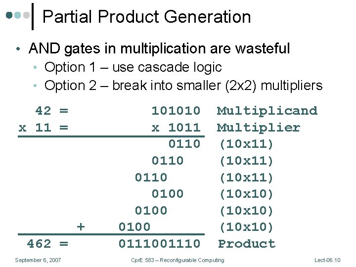 Partial Product Generation • AND gates in multiplication are wasteful • Option 1 – Partial Product Generation • AND gates in multiplication are wasteful • Option 1 –