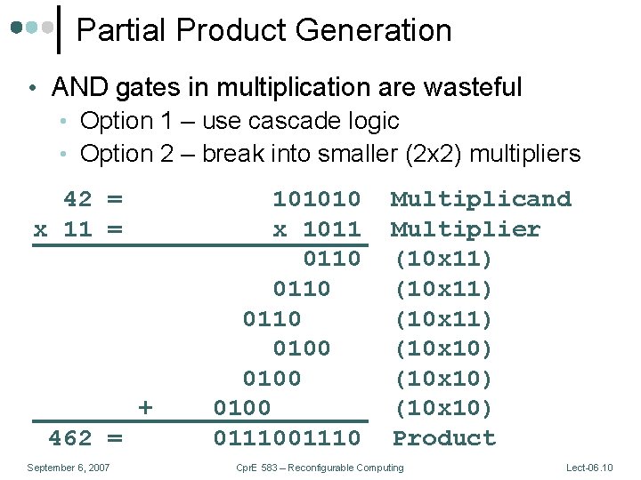 Partial Product Generation • AND gates in multiplication are wasteful • Option 1 –