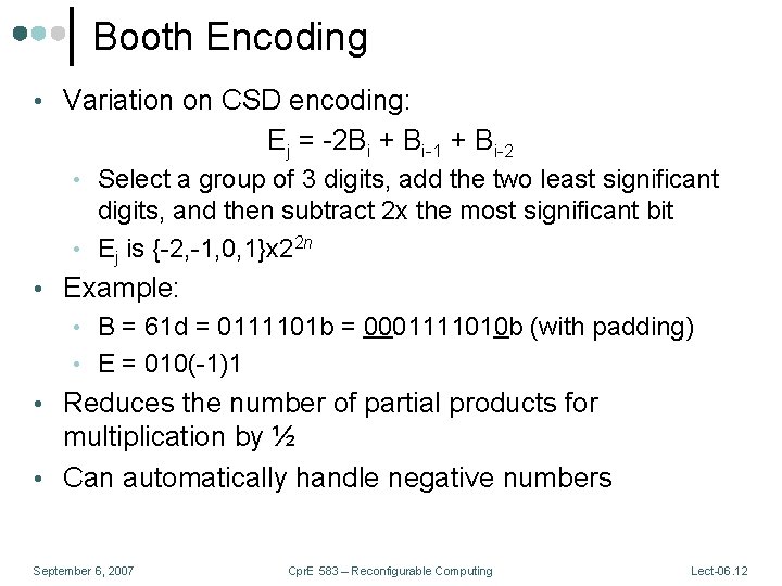 Booth Encoding • Variation on CSD encoding: Ej = -2 Bi + Bi-1 +