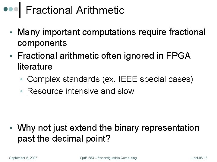 Fractional Arithmetic • Many important computations require fractional components • Fractional arithmetic often ignored