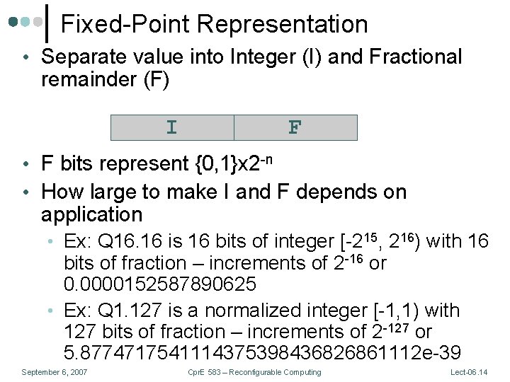 Fixed-Point Representation • Separate value into Integer (I) and Fractional remainder (F) I F