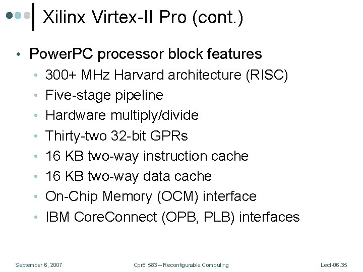 Xilinx Virtex-II Pro (cont. ) • Power. PC processor block features • 300+ MHz