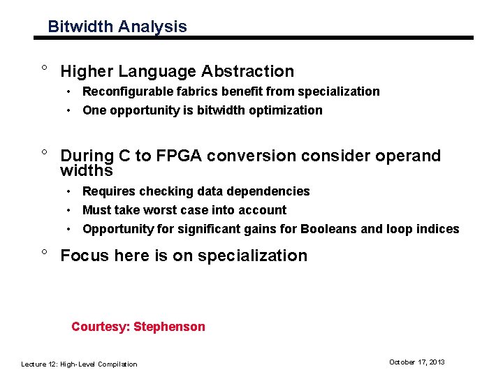 Bitwidth Analysis ° Higher Language Abstraction • Reconfigurable fabrics benefit from specialization • One