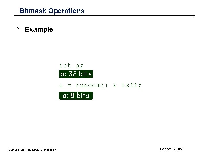 Bitmask Operations ° Example int a; a: 32 bits a = random() & 0