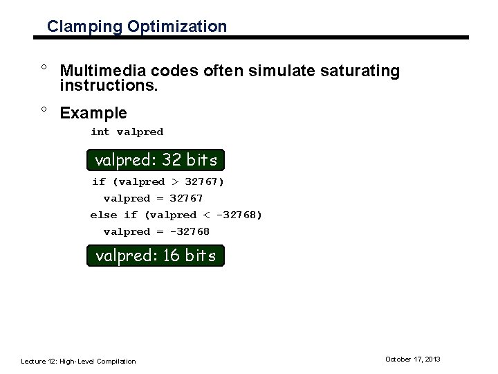 Clamping Optimization ° Multimedia codes often simulate saturating instructions. ° Example int valpred: 32
