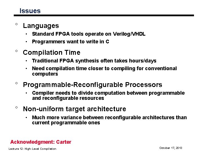 Issues ° Languages • Standard FPGA tools operate on Verilog/VHDL • Programmers want to