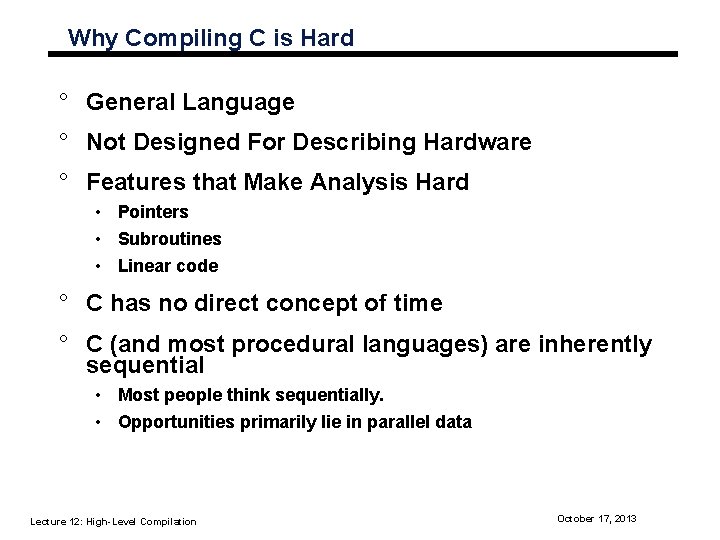 Why Compiling C is Hard ° General Language ° Not Designed For Describing Hardware