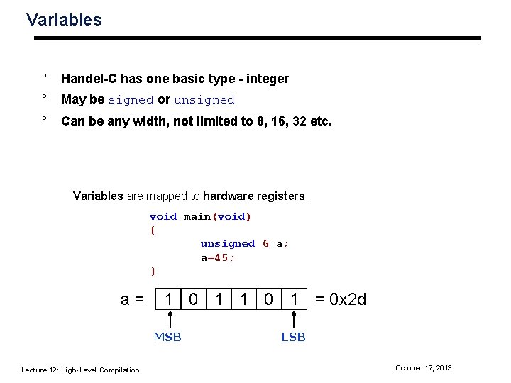 Variables ° Handel-C has one basic type - integer ° May be signed or