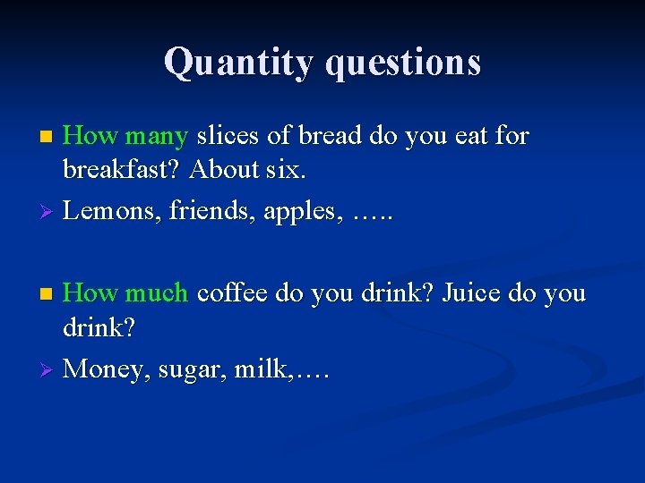 Quantity questions How many slices of bread do you eat for breakfast? About six.