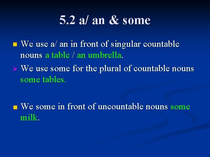 5. 2 a/ an & some We use a/ an in front of singular