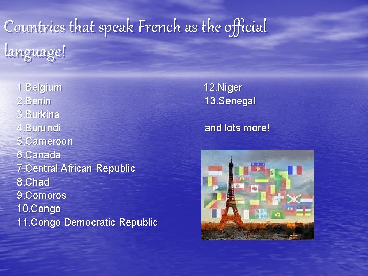 Countries that speak French as the official language! 1. Belgium 2. Benin 3. Burkina