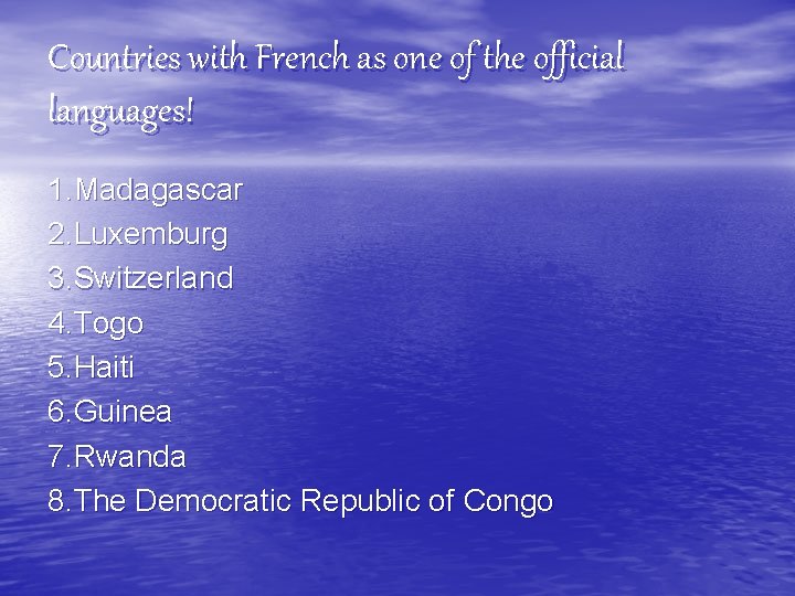 Countries with French as one of the official languages! 1. Madagascar 2. Luxemburg 3.