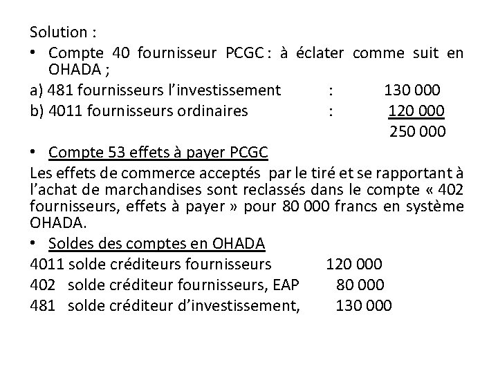 Solution : • Compte 40 fournisseur PCGC : à éclater comme suit en OHADA