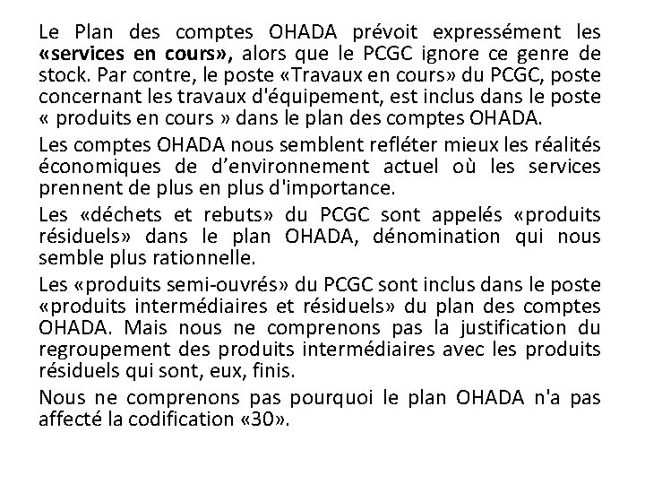 Le Plan des comptes OHADA prévoit expressément les «services en cours» , alors que