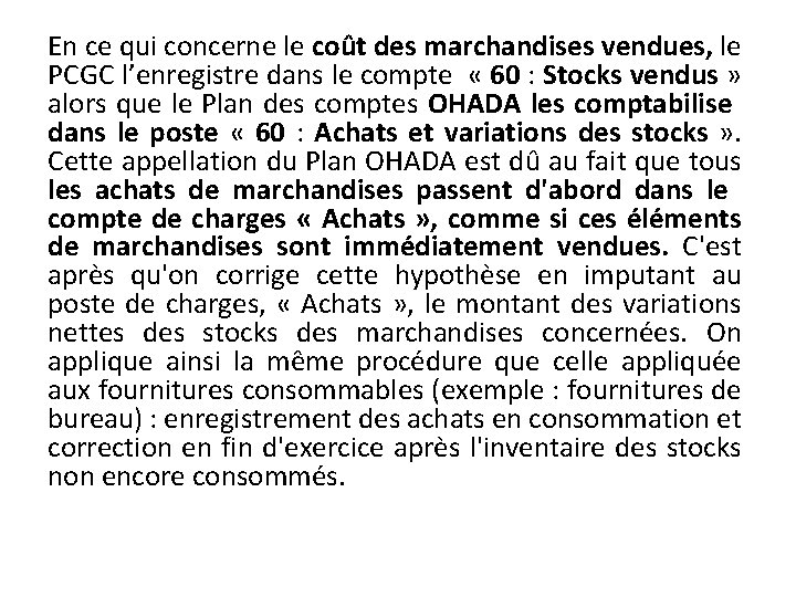 En ce qui concerne le coût des marchandises vendues, le PCGC l’enregistre dans le