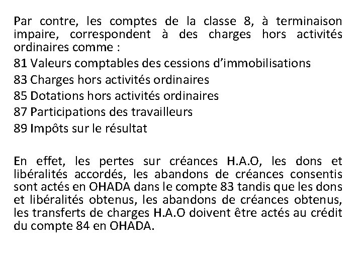 Par contre, les comptes de la classe 8, à terminaison impaire, correspondent à des