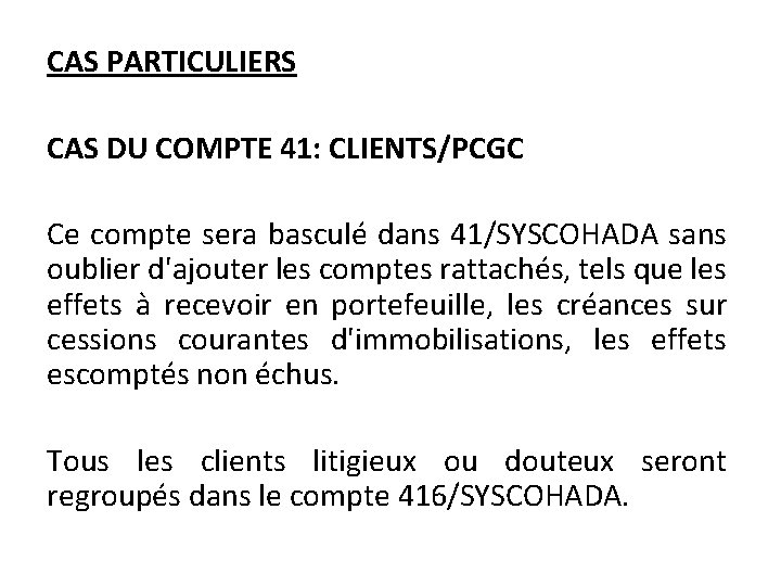 CAS PARTICULIERS CAS DU COMPTE 41: CLIENTS/PCGC Ce compte sera basculé dans 41/SYSCOHADA sans