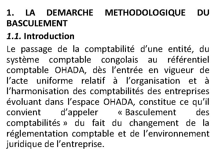 1. LA DEMARCHE METHODOLOGIQUE DU BASCULEMENT 1. 1. Introduction Le passage de la comptabilité