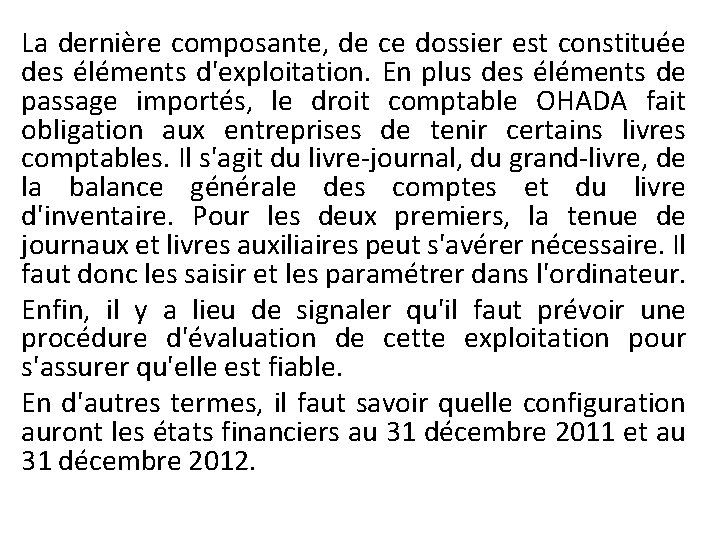 La dernière composante, de ce dossier est constituée des éléments d'exploitation. En plus des